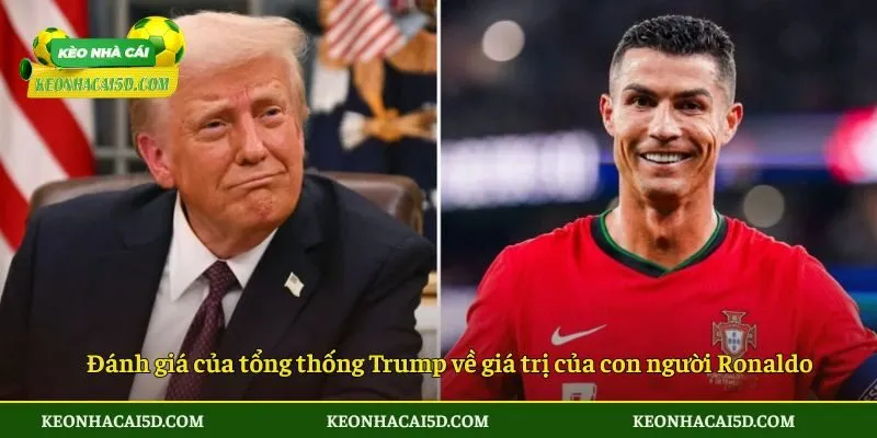 Tổng Thống Trump Khen Ronaldo Và Hiệu Ứng Lan Tỏa Toàn Cầu Nhanh Chóng 3 Đánh giá của tổng thống Trump về giá trị của con người Ronaldo