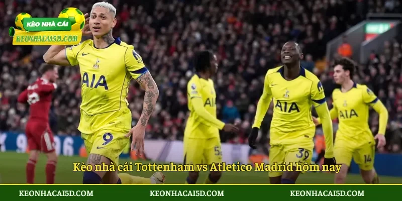 Soi Kèo Tottenham vs Atletico Madrid 03h00 ngày 19/3 3 Kèo nhà cái Tottenham vs Atletico Madrid hôm nay