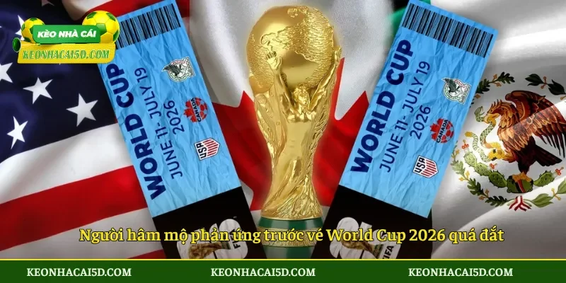 Hạng vé siêu đắt World Cup 2026 gây tranh cãi toàn cầu 4 Người hâm mộ phản ứng trước vé World Cup 2026 quá đắt