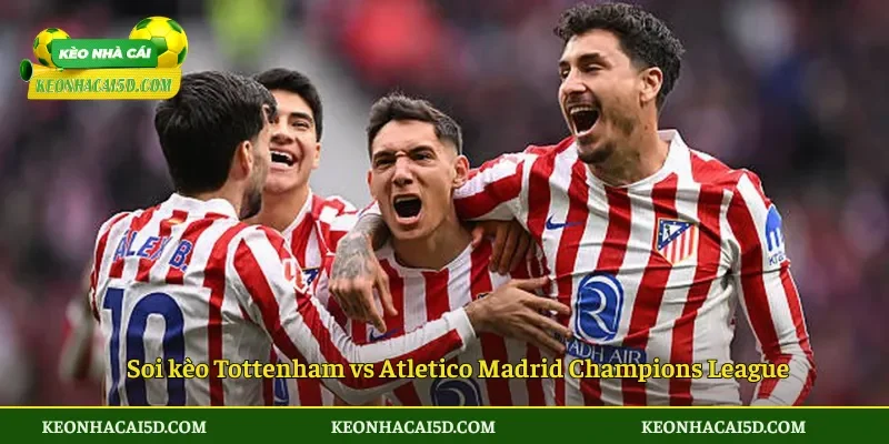 Soi Kèo Tottenham vs Atletico Madrid 03h00 ngày 19/3 2 Nhận định Tottenham vs Atletico Madrid Champions League