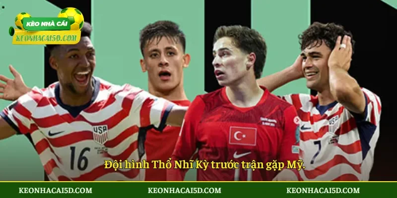 Soi Kèo Nhà Cái Thổ Nhĩ Kỳ vs Mỹ 9h00 ngày 26/6 4 Đội hình Thổ Nhĩ Kỳ trước trận gặp Mỹ.