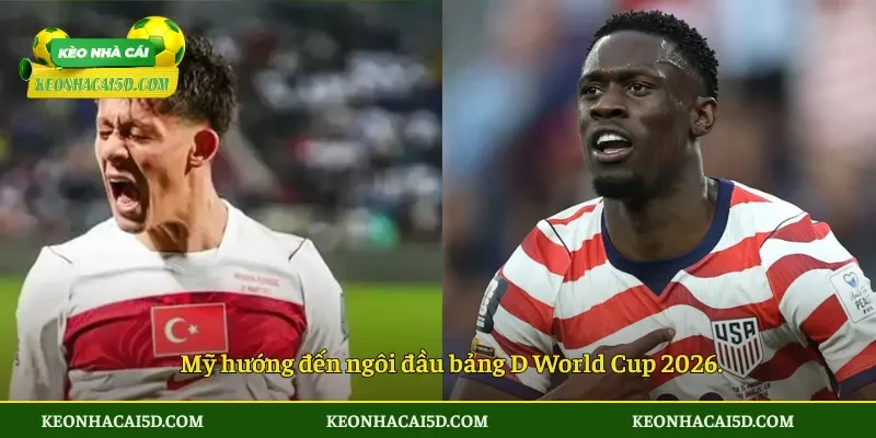 Soi Kèo Nhà Cái Thổ Nhĩ Kỳ vs Mỹ 9h00 ngày 26/6 2 Mỹ hướng đến ngôi đầu bảng D World Cup 2026.
