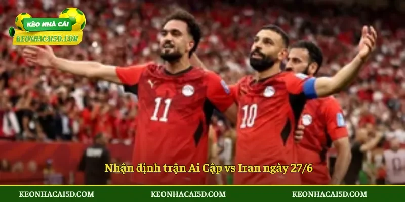 Soi Kèo Nhà Cái Ai Cập vs Iran 10h00 ngày 27/6 4 Nhận định trận Ai Cập vs Iran ngày 276