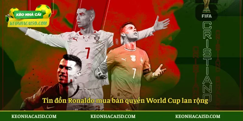 Ronaldo mua bản quyền World Cup hay chỉ là tin đồn? 2 Tin đồn Ronaldo mua bản quyền World Cup lan rộng