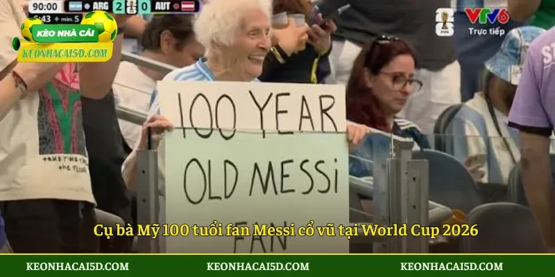 Cụ bà Mỹ 100 tuổi fan Messi gây sốt World Cup 2026 3 Cụ bà fan Messi truyền cảm hứng tại World Cup 2026