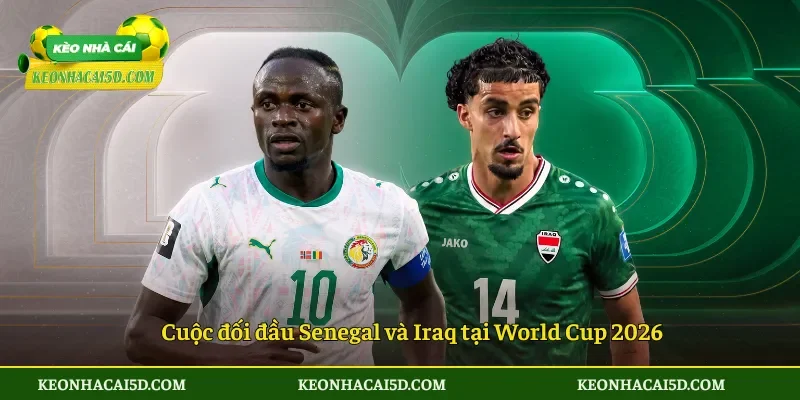 Soi Kèo Trận Đấu Senegal vs Iraq 2h00 ngày 27/6 3 Cuộc đối đầu Senegal và Iraq tại World Cup 2026