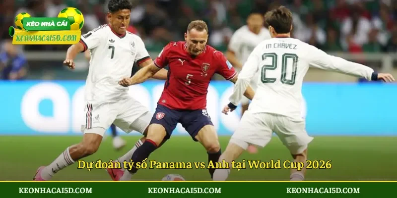 Dự đoán tỷ số Panama vs Anh tại World Cup 2026