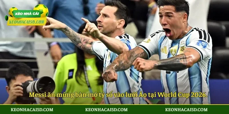 Messi lập cú đúp đưa Argentina thắng trận thứ hai 3 Messi ăn mừng bàn mở tỷ số vào lưới Áo tại World Cup 2026.