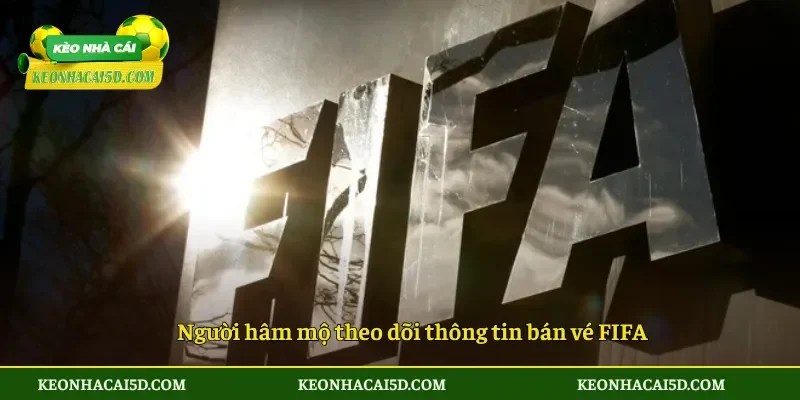 Giá vé World Cup hạ nhiệt tác động tới bóng đá toàn cầu 4 Người hâm mộ theo dõi thông tin bán vé FIFA