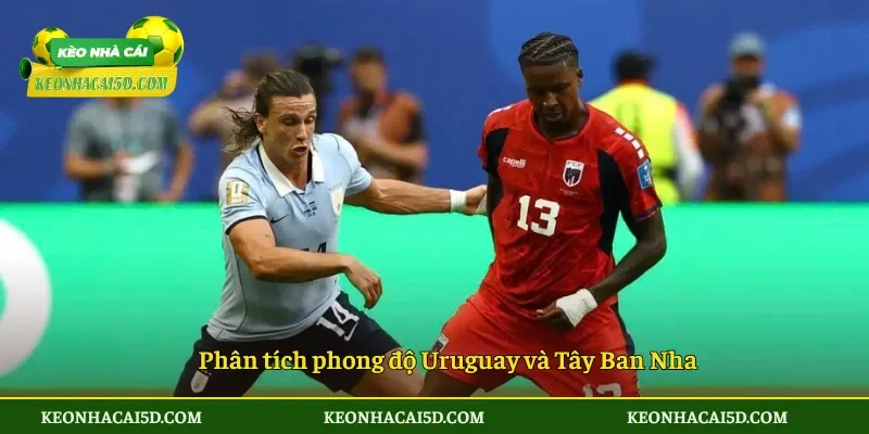 Soi Kèo Uruguay vs Tây Ban Nha 7h00 ngày 27/6 2 Phân tích phong độ Uruguay và Tây Ban Nha
