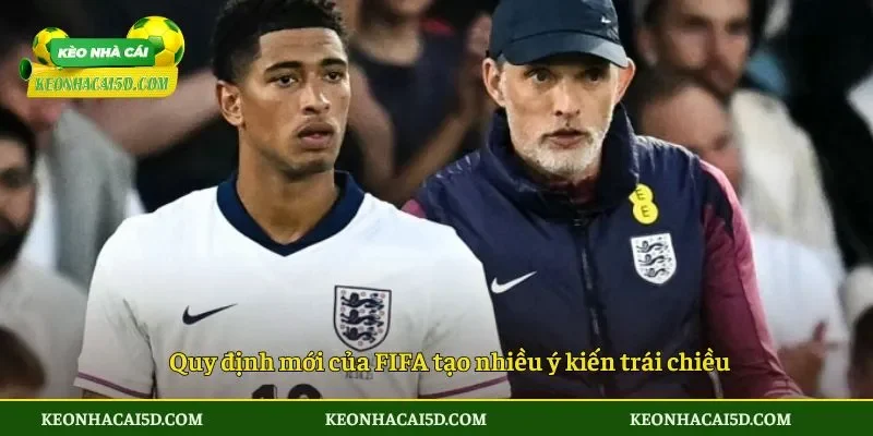 Tuchel chê quãng nghỉ giữa trận chỉ trích quy định mới 4 Quy định mới của FIFA tạo nhiều ý kiến trái chiều