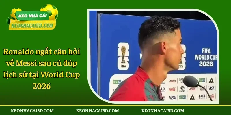 Ronaldo ngắt câu hỏi về Messi sau cú đúp lịch sử tại World Cup 2026