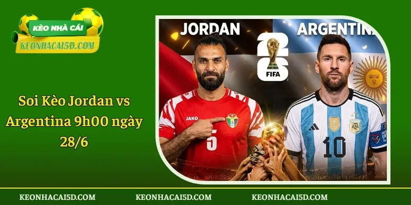 Soi Kèo Jordan vs Argentina 9h00 ngày 286