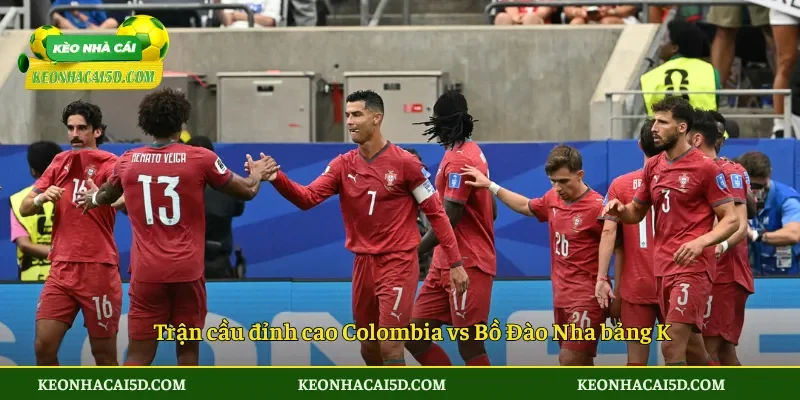 Soi Kèo Nhà Cái Colombia vs Bồ Đào Nha 6h30 ngày 28/6 2 Trận cầu đỉnh cao Colombia vs Bồ Đào Nha bảng K